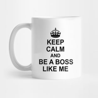 Keep calm and be a boss like me Mug